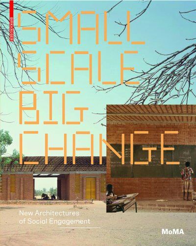 обложка книги Small Scale, Big Change: New Architectures of Social Engagement книга Small Scale, Big Change: New Architectures of Social Engagement, автор: Andres Lepik